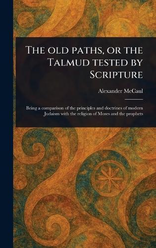 The Old Paths, or the Talmud Tested by Scripture  by Alexander McCaul at Abbey's Bookshop, 