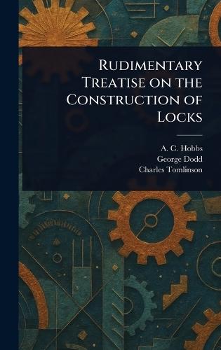 Rudimentary Treatise on the Construction of Locks  by A C Hobbs at Abbey's Bookshop, 