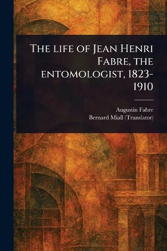 The Life of Jean Henri Fabre, the Entomologist, 1823-1910  by Augustin Fabre at Abbey's Bookshop, 