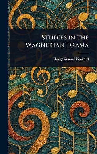 Studies in the Wagnerian Drama  by Henry Edward Krehbiel at Abbey's Bookshop, 