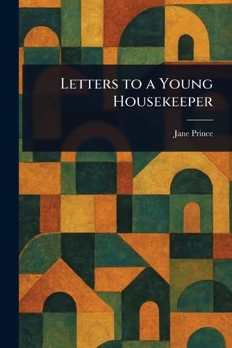 Letters to a Young Housekeeper  by Jane Prince at Abbey's Bookshop, 