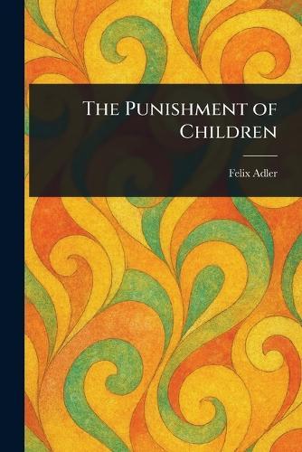 The Punishment of Children  by Felix Adler at Abbey's Bookshop, 