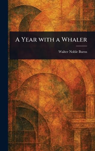 A Year With a Whaler  by Walter Noble Burns at Abbey's Bookshop, 