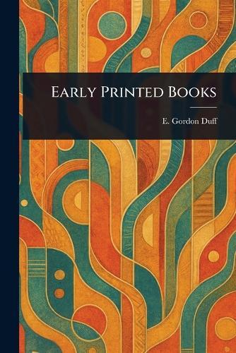 Early Printed Books  by E Gordon (Edward Gordon) Duff at Abbey's Bookshop, 
