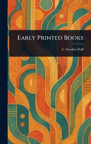 Early Printed Books  by E Gordon (Edward Gordon) Duff at Abbey's Bookshop, 