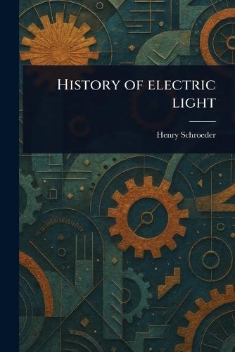 History of Electric Light  by Henry Schroeder at Abbey's Bookshop, 