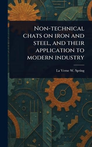 Non-technical Chats on Iron and Steel, and Their Application to Modern Industry  by La Verne W (La Verne Ward) Spring at Abbey's Bookshop, 