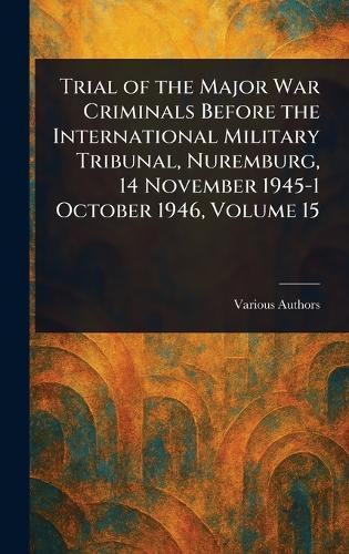 Trial of the Major War Criminals Before the International Military Tribunal, Nuremburg, 14 November 1945-1 October 1946, Volume 15  by Various at Abbey's Bookshop, 