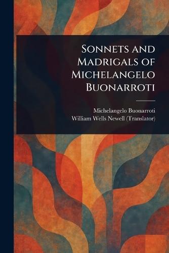 Sonnets and Madrigals of Michelangelo Buonarroti  by Michelangelo Buonarroti at Abbey's Bookshop, 