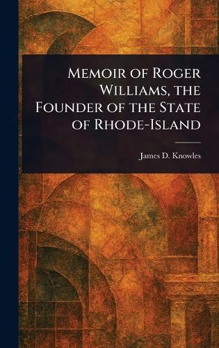 Memoir of Roger Williams, the Founder of the State of Rhode-Island  by James D (James Davis) Knowles at Abbey's Bookshop, 