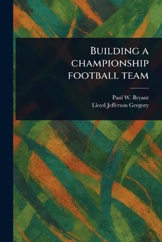 Building a Championship Football Team  by Paul W Bryant at Abbey's Bookshop, 
