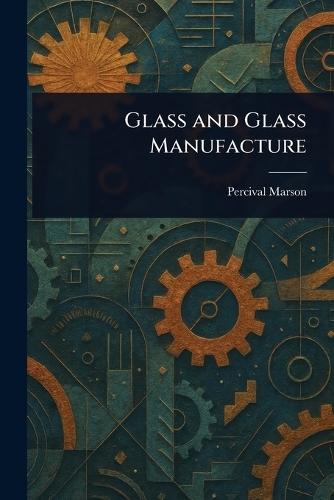 Glass and Glass Manufacture  by Percival Marson at Abbey's Bookshop, 