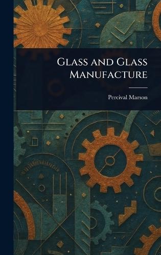 Glass and Glass Manufacture  by Percival Marson at Abbey's Bookshop, 