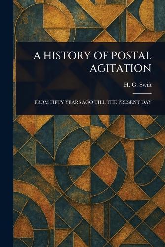 A History of Postal Agitation  by H G Swift at Abbey's Bookshop, 