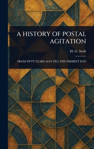 A History of Postal Agitation  by H G Swift at Abbey's Bookshop, 