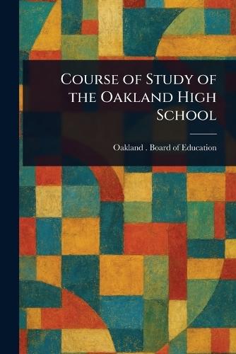 Course of Study of the Oakland High School  by Oakland Board of Education at Abbey's Bookshop, 