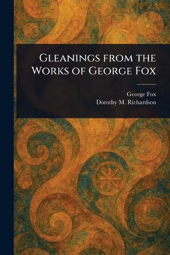 Gleanings From the Works of George Fox  by George Fox at Abbey's Bookshop, 