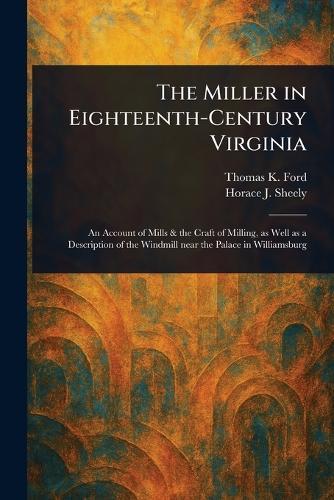 The Miller in Eighteenth-Century Virginia  by Thomas K Ford at Abbey's Bookshop, 