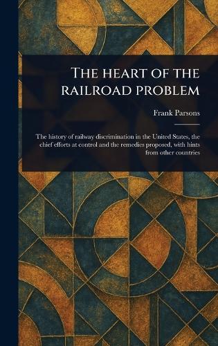 The Heart of the Railroad Problem  by Frank Parsons at Abbey's Bookshop, 