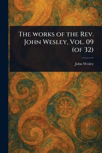 The Works of the Rev. John Wesley, Vol. 09 (of 32)  by John Wesley at Abbey's Bookshop, 