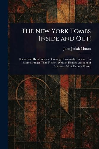 The New York Tombs Inside and Out!  by John Josiah Munro at Abbey's Bookshop, 