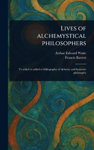 Lives of Alchemystical Philosophers  by Arthur Edward Waite at Abbey's Bookshop, 