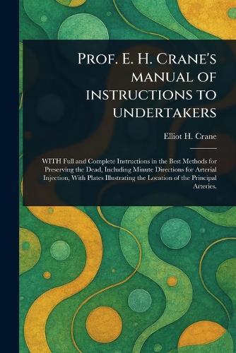 Prof. E. H. Crane's Manual of Instructions to Undertakers  by Elliot H Crane at Abbey's Bookshop, 