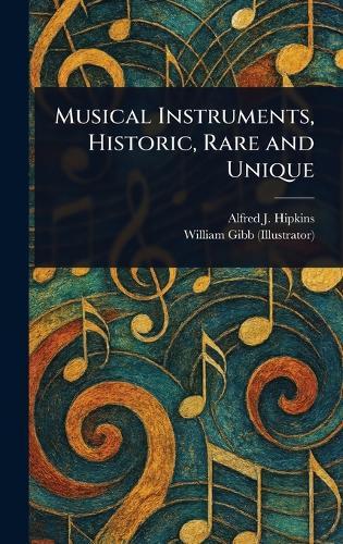 Musical Instruments, Historic, Rare and Unique  by Alfred J (Alfred James) Hipkins at Abbey's Bookshop, 