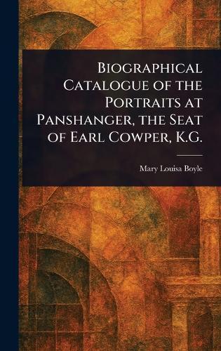 Biographical Catalogue of the Portraits at Panshanger, the Seat of Earl Cowper, K.G.  by Mary Louisa Boyle at Abbey's Bookshop, 