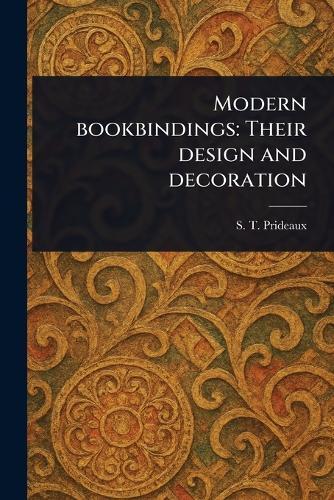 Modern Bookbindings: Their Design and Decoration  by S T (Sarah Treverbian) Prideaux at Abbey's Bookshop, 