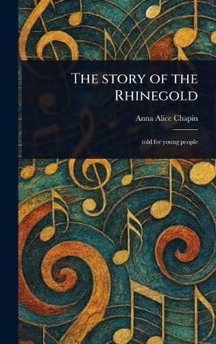 The Story of the Rhinegold  by Anna Alice Chapin at Abbey's Bookshop, 