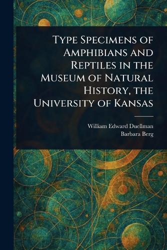 Type Specimens of Amphibians and Reptiles in the Museum of Natural History, the University of Kansas  by William Edward Duellman at Abbey's Bookshop, 