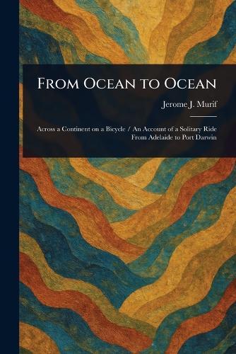 From Ocean to Ocean  by Jerome J Murif at Abbey's Bookshop, 