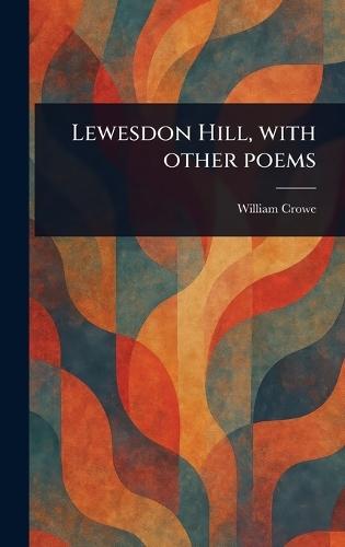 Lewesdon Hill, With Other Poems  by William Crowe at Abbey's Bookshop, 
