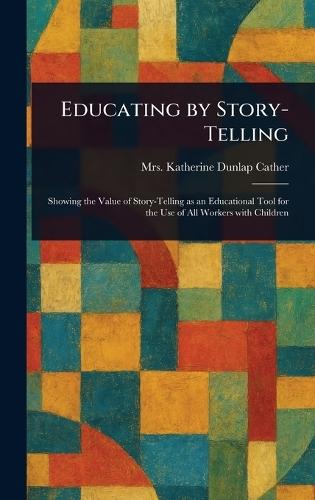 Educating by Story-Telling  by Mrs Katherine Dunlap Cather at Abbey's Bookshop, 