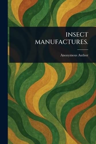 Insect Manufactures.  by Anonymous at Abbey's Bookshop, 
