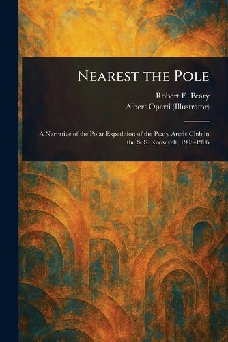 Nearest the Pole  by Robert E (Robert Edwin) Peary at Abbey's Bookshop, 