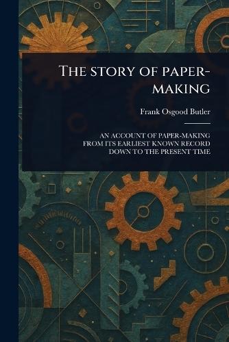 The Story of Paper-making  by Frank Osgood Butler at Abbey's Bookshop, 