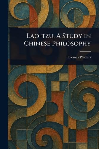Lao-tzu, A Study in Chinese Philosophy  by Thomas Watters at Abbey's Bookshop, 
