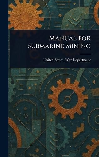 Manual for Submarine Mining  by United States War Department at Abbey's Bookshop, 