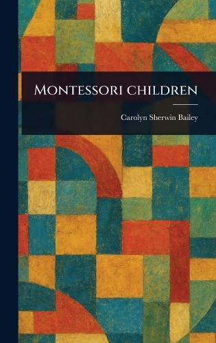 Montessori Children  by Carolyn Sherwin Bailey at Abbey's Bookshop, 