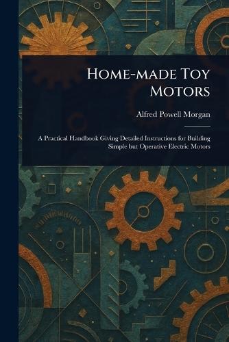 Home-made Toy Motors  by Alfred Powell Morgan at Abbey's Bookshop, 