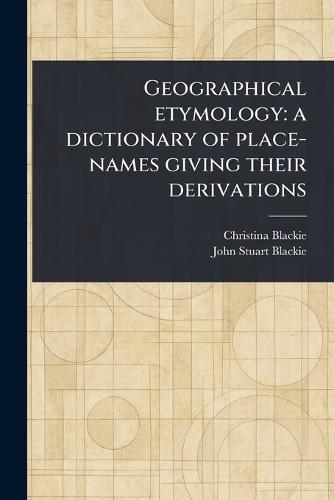 Geographical Etymology: a Dictionary of Place-names Giving Their Derivations  by Christina Blackie at Abbey's Bookshop, 