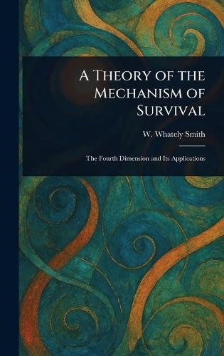 A Theory of the Mechanism of Survival  by W Whately (Walter Whately) Smith at Abbey's Bookshop, 