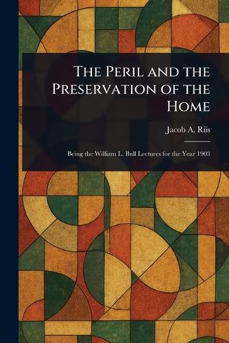 The Peril and the Preservation of the Home  by Jacob a (Jacob August) Riis at Abbey's Bookshop, 