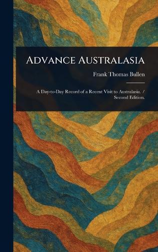 Advance Australasia  by Frank Thomas Bullen at Abbey's Bookshop, 