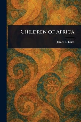 Children of Africa  by James B Baird at Abbey's Bookshop, 