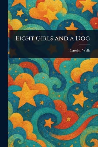 Eight Girls and a Dog  by Carolyn Wells at Abbey's Bookshop, 