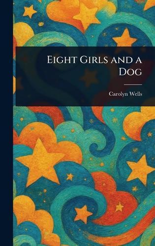 Eight Girls and a Dog  by Carolyn Wells at Abbey's Bookshop, 