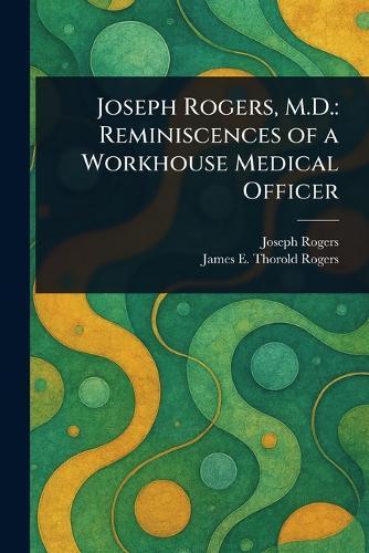 Joseph Rogers, M.D.: Reminiscences of a Workhouse Medical Officer  by Joseph Rogers at Abbey's Bookshop, 
